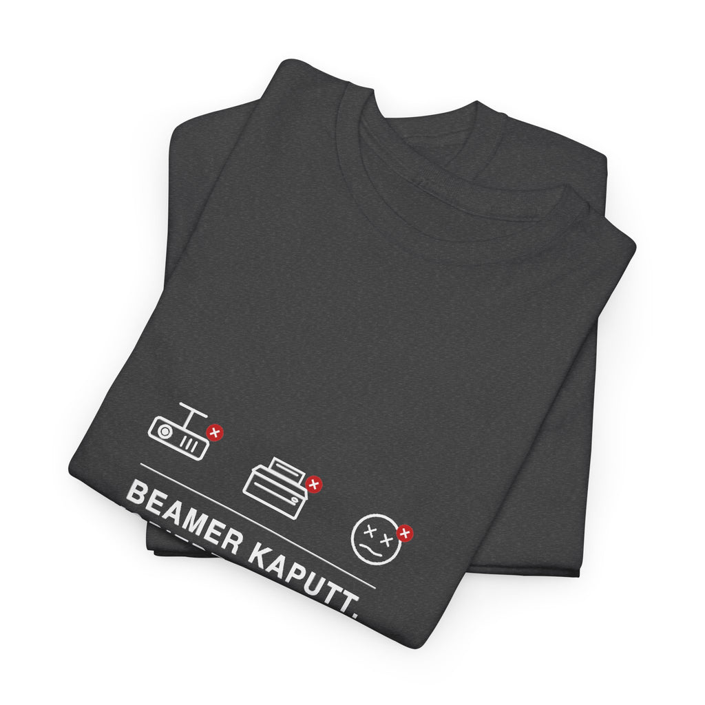 Beamer kaputt. Kopierer kaputt. Ich auch · Lehrer T-Shirt