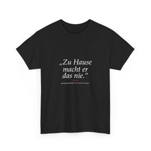 „Zu Hause macht er das nie“ · Erzieher T-Shirt