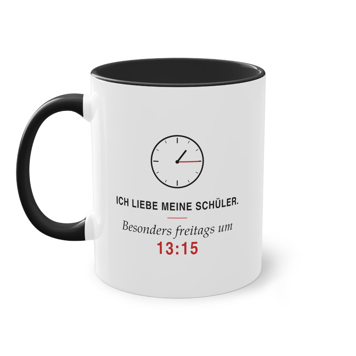 Ich liebe meine Schüler. Besonders freitags um 13:15 · Lehrer Tasse