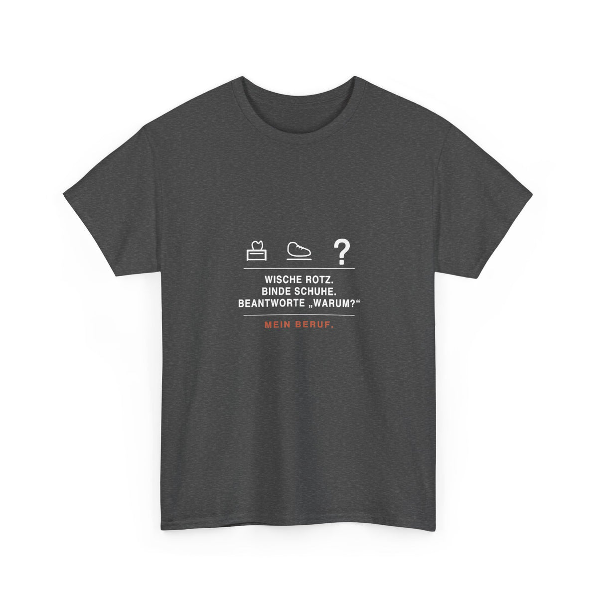 Wische Rotz, binde Schuhe, beantworte „Warum?“ · Erzieher T-Shirt