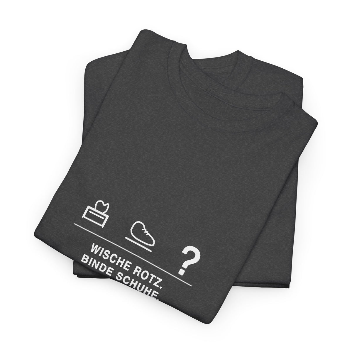 Wische Rotz, binde Schuhe, beantworte „Warum?“ · Erzieher T-Shirt