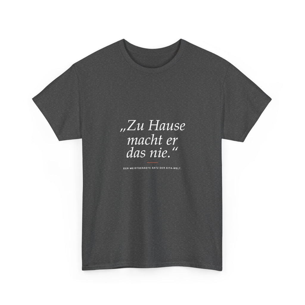 „Zu Hause macht er das nie“ · Erzieher T-Shirt