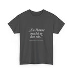 „Zu Hause macht er das nie“ · Erzieher T-Shirt