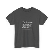 „Zu Hause macht er das nie“ · Erzieher T-Shirt