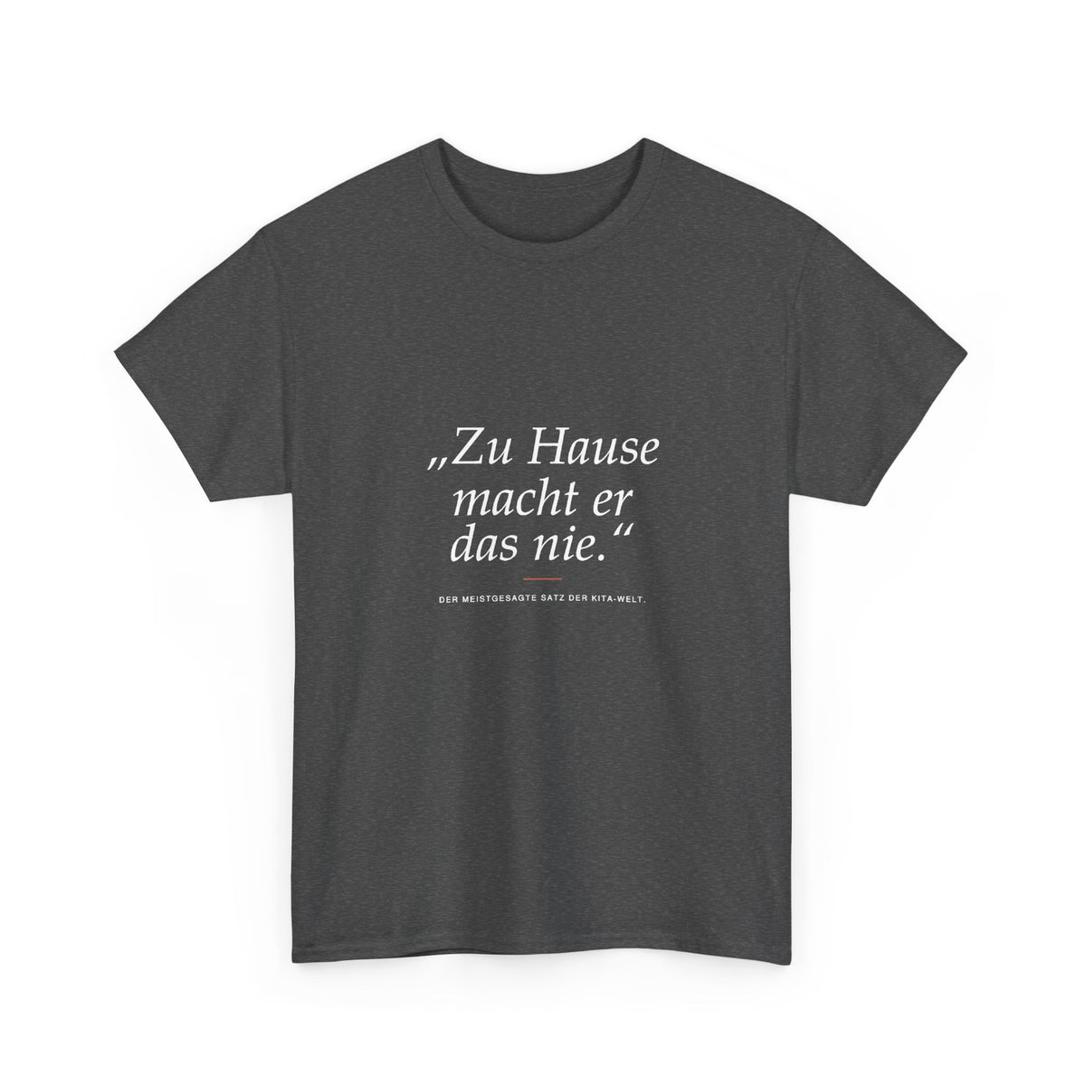„Zu Hause macht er das nie“ · Erzieher T-Shirt
