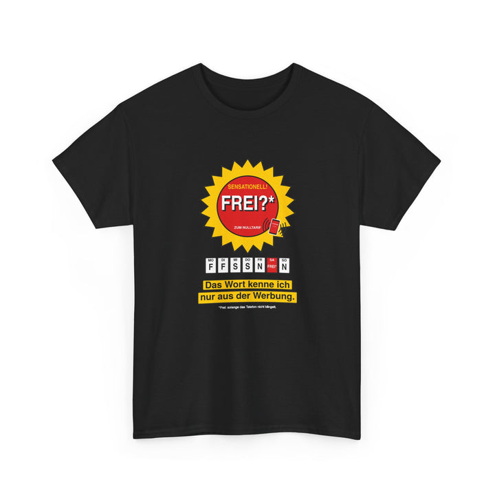 Frei? Das Wort kenne ich nur aus der Werbung