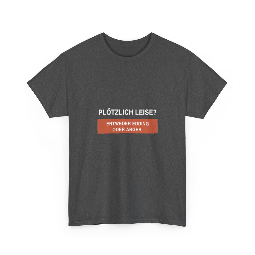 Plötzlich leise? Entweder Edding oder Ärger · Erzieher T-Shirt