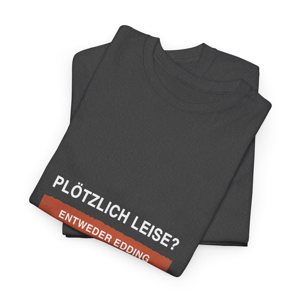 Plötzlich leise? Entweder Edding oder Ärger · Erzieher T-Shirt