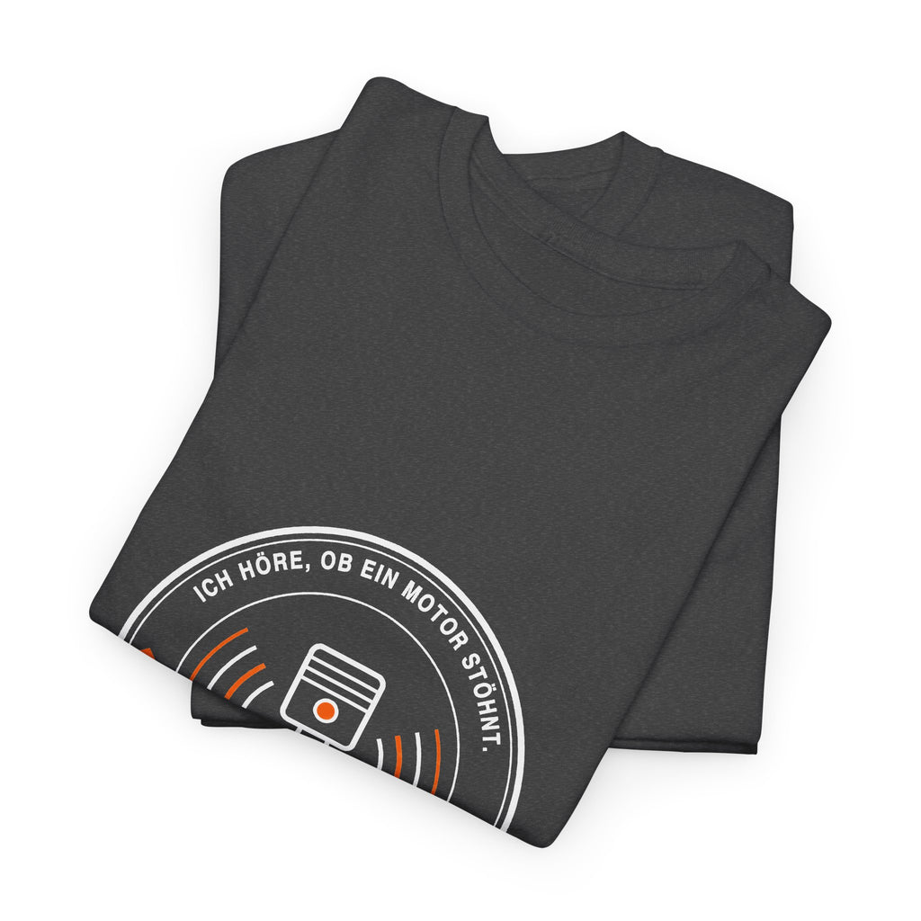 Ich höre, ob ein Motor stöhnt. Vor Lust oder Verschleiß · Kfz T-Shirt