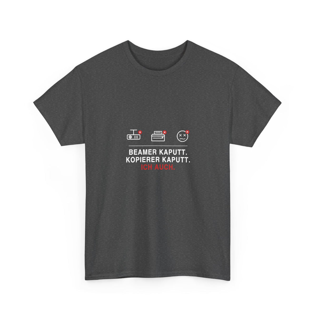 Beamer kaputt. Kopierer kaputt. Ich auch · Lehrer T-Shirt