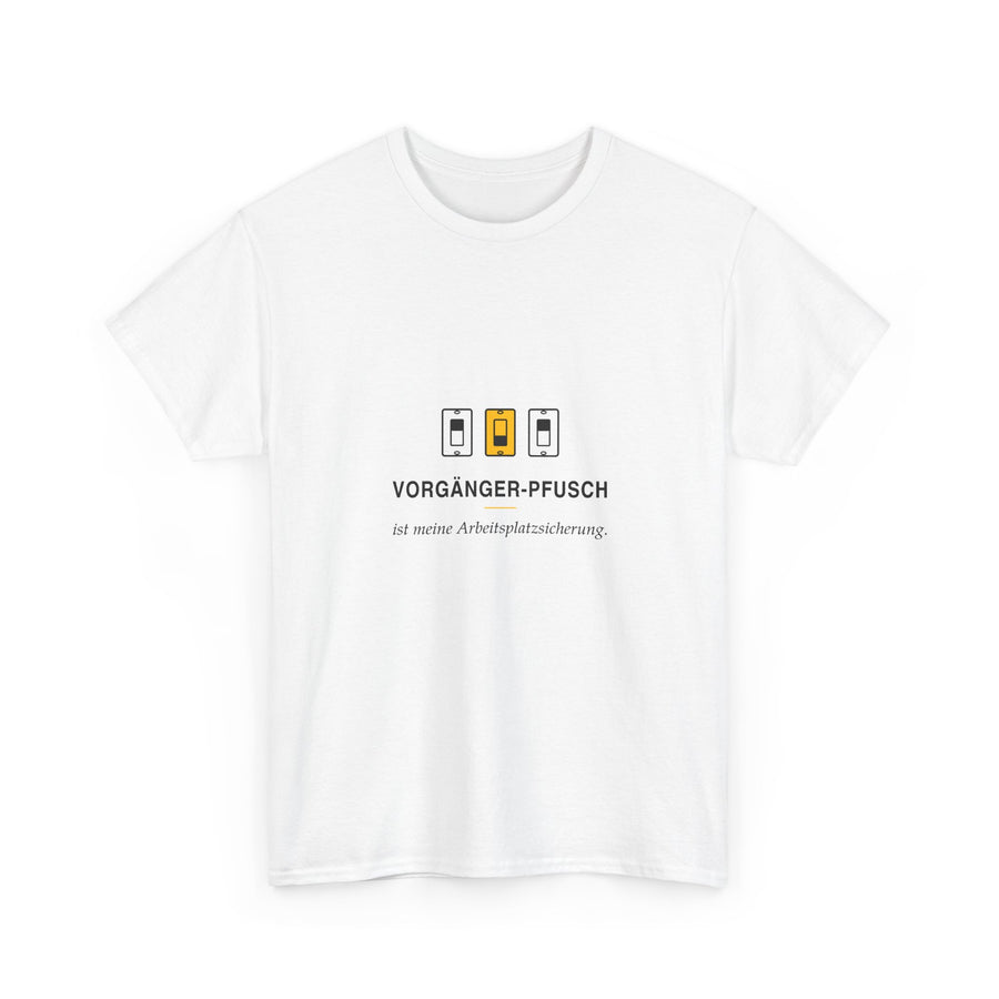 Vorgängerpfusch ist meine Arbeitsplatzsicherung · Elektriker T-Shirt