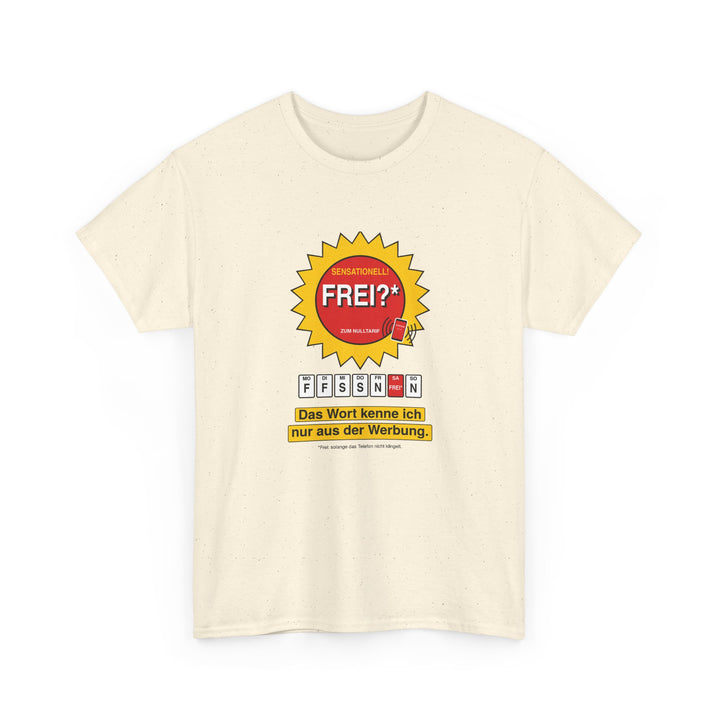 Frei? Das Wort kenne ich nur aus der Werbung