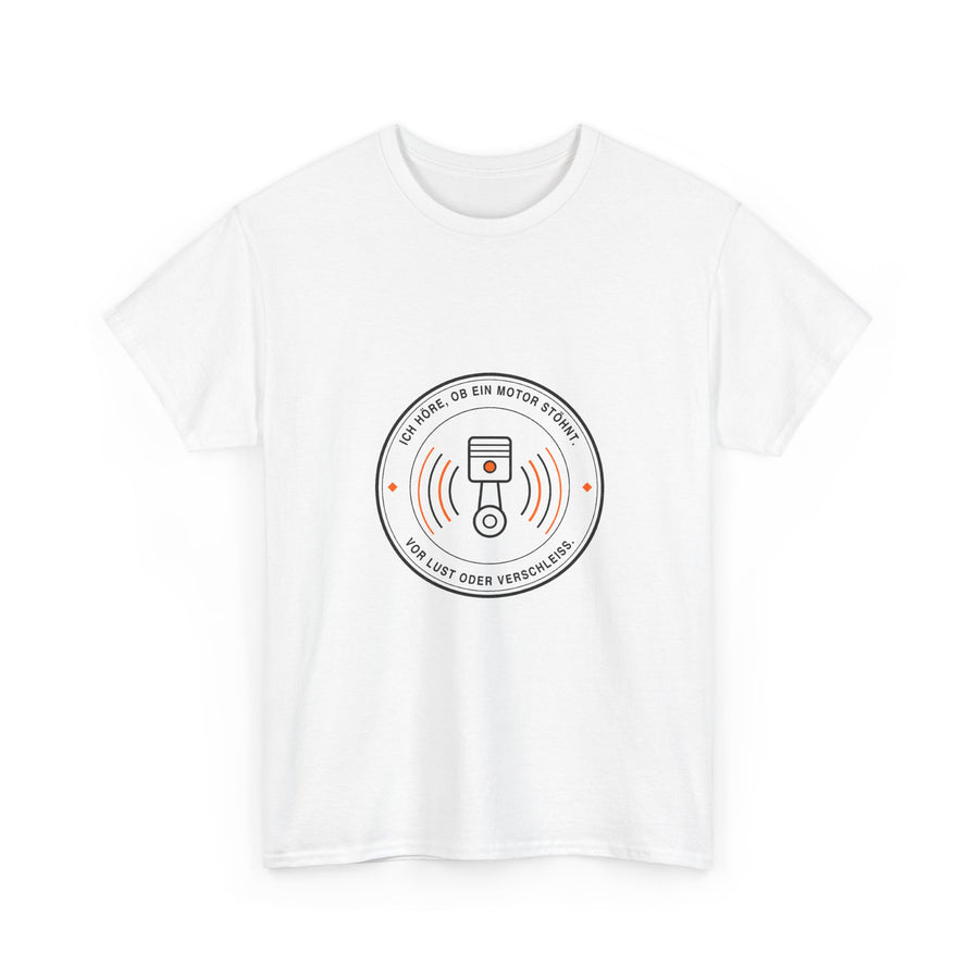 Ich höre, ob ein Motor stöhnt. Vor Lust oder Verschleiß · Kfz T-Shirt