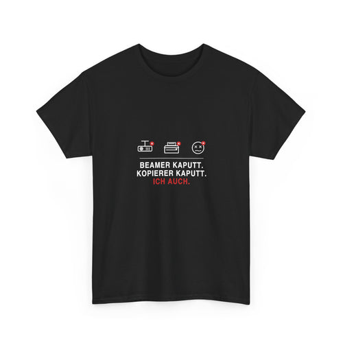 Beamer kaputt. Kopierer kaputt. Ich auch · Lehrer T-Shirt