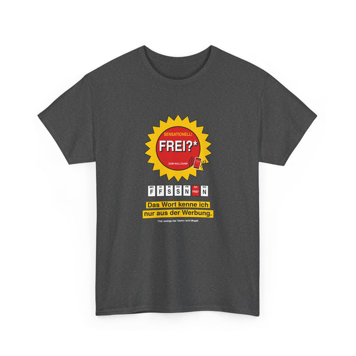 Frei? Das Wort kenne ich nur aus der Werbung
