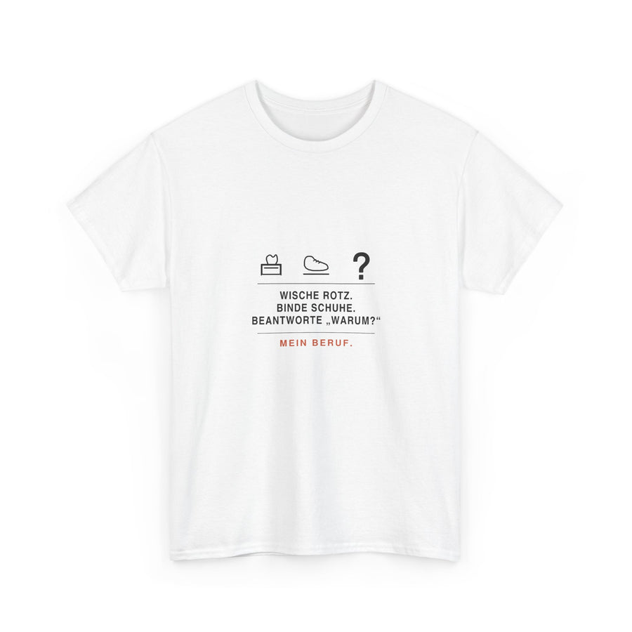 Wische Rotz, binde Schuhe, beantworte „Warum?“ · Erzieher T-Shirt