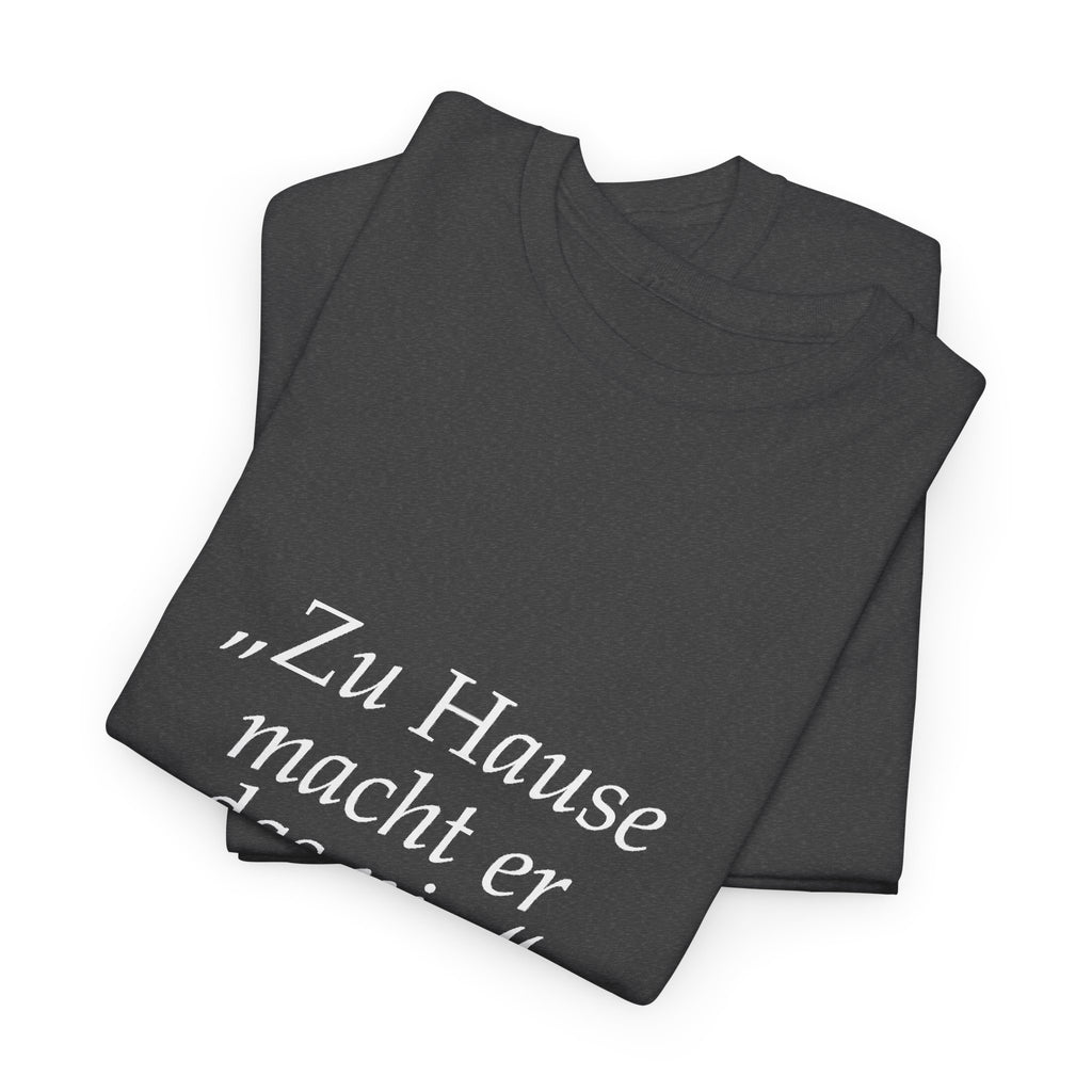 „Zu Hause macht er das nie“ · Erzieher T-Shirt