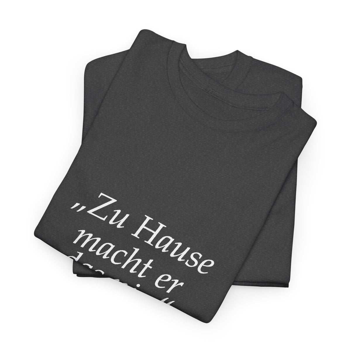 „Zu Hause macht er das nie“ · Erzieher T-Shirt