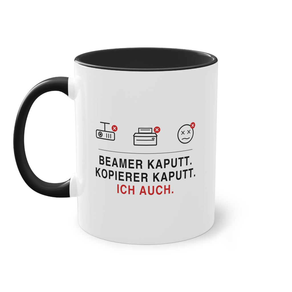 Beamer kaputt. Kopierer kaputt. Ich auch · Lehrer Tasse