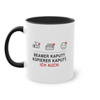 Beamer kaputt. Kopierer kaputt. Ich auch · Lehrer Tasse