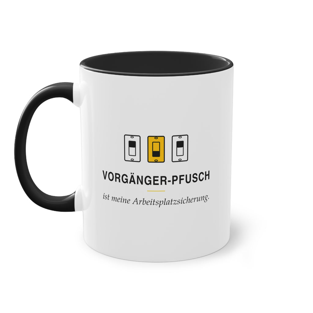 Vorgängerpfusch ist meine Arbeitsplatzsicherung · Elektriker Tasse